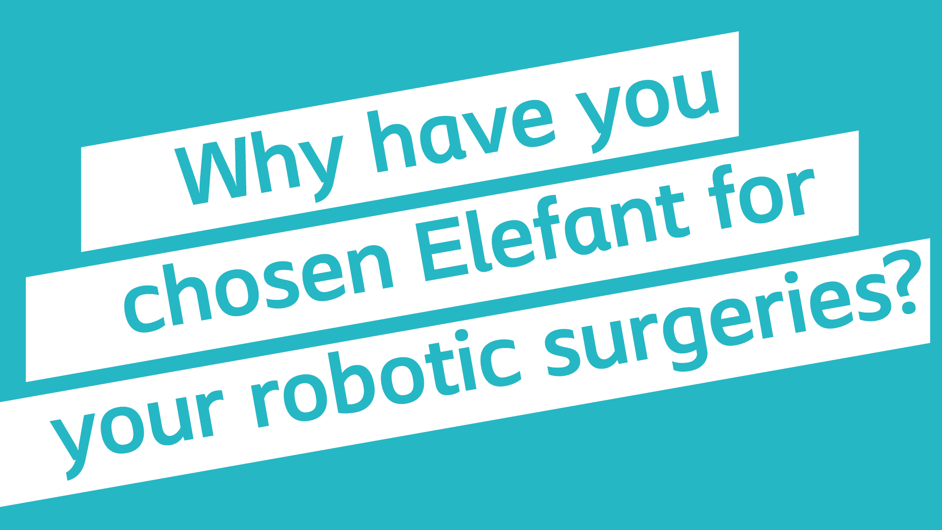 Why have you chosen Elefant for your robotic surgeries? Elefant by Coloplast