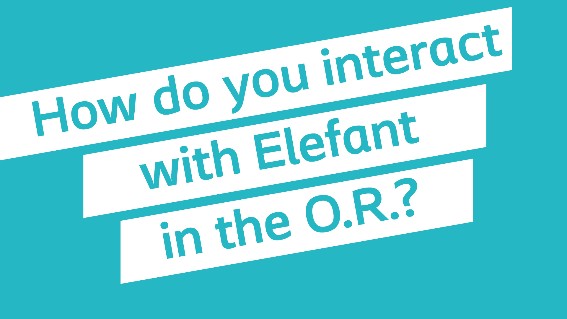 How do you interact with Elefant in the O.R? Elefant by Coloplast