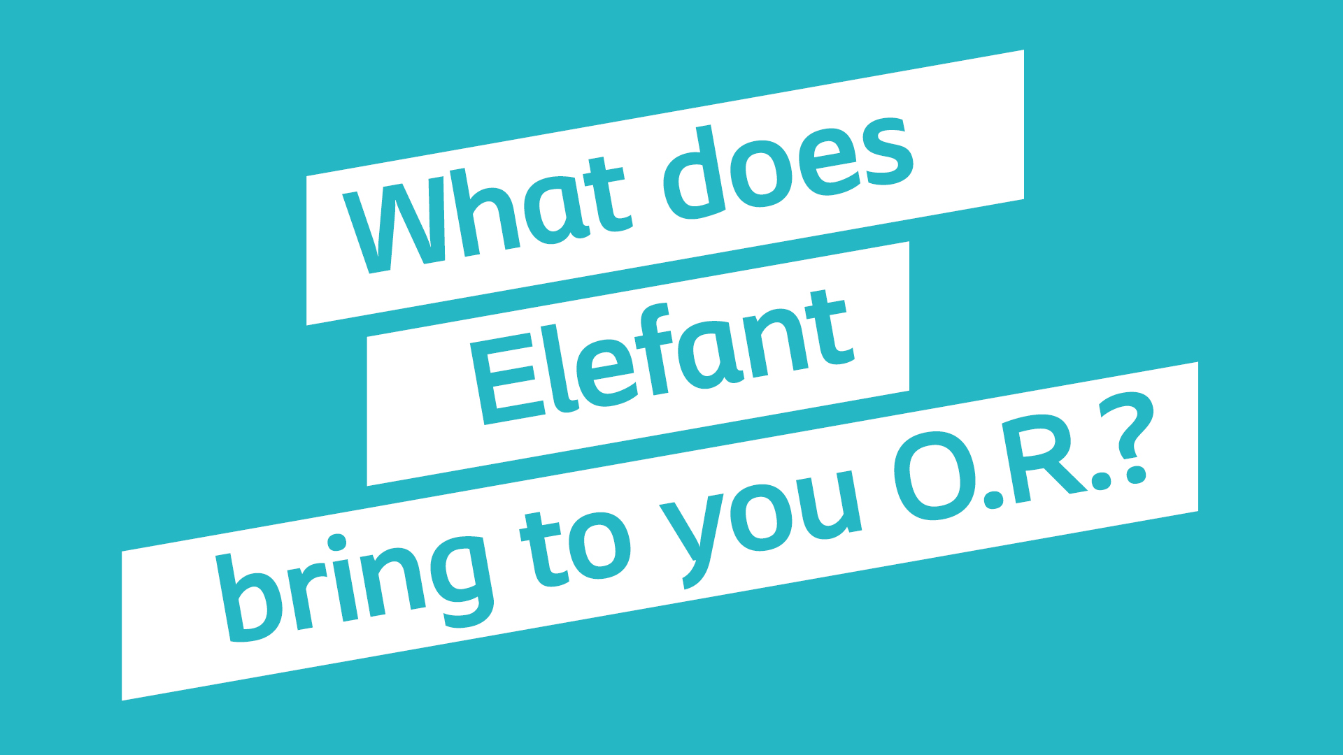 What does Elefant bring to you OR? Elefant by Coloplast